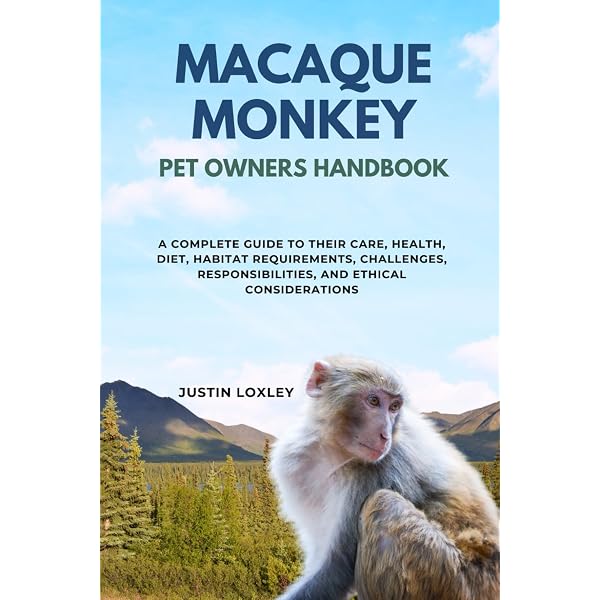 Macaque Monkeys: The Complete Guide To Raising, Caring For